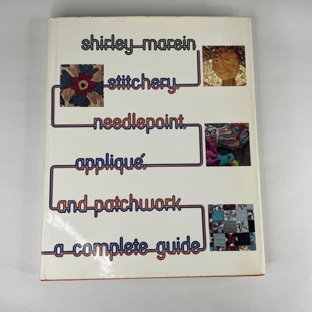 Stitchery Needlepoint Applique & Patchwork A Complete Guide by Shirley Marein